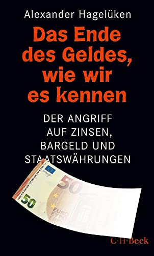 Das Ende des Geldes, wie wir es kennen: Der Angriff auf Zinsen, Bargeld und Staatswährungen (Beck Paperback)