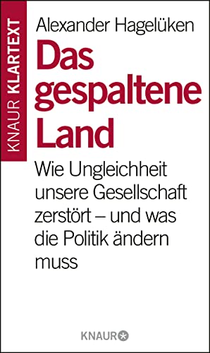 Das gespaltene Land: Wie Ungleichheit unsere Gesellschaft zerstört – und was die Politik ändern muss