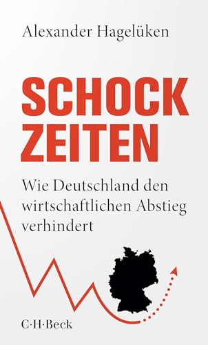 Schock-Zeiten: Wie Deutschland den wirtschaftlichen Abstieg verhindert (Beck Paperback) von C.H.Beck