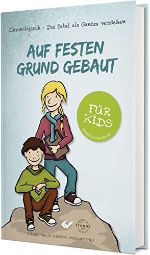 Auf festen Grund gebaut - für Kids: Chronologisch - Die Bibel als Ganzes verstehen