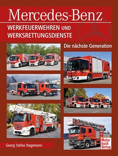 Mercedes-Benz Werkfeuerwehren und Werksrettungsdienste: Die nächste Generation von Motorbuch