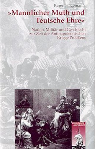 'Mannlicher Muth und teutsche Ehre'. Nation, Militär und Geschlecht zur Zeit der Antinapoleonischen Kriege Preußens