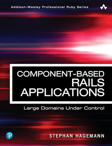 Component-Based Rails Applications: Large Domains Under Control: Large Domains Under Control (Addison-wesley Professional Ruby) von Addison Wesley