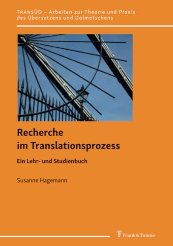 Recherche im Translationsprozess: Ein Lehr- und Studienbuch (TRANSÜD. Arbeiten zur Theorie und Praxis des Übersetzens und Dolmetschens)