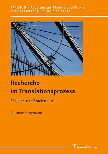 Recherche im Translationsprozess: Ein Lehr- und Studienbuch (TRANSÜD. Arbeiten zur Theorie und Praxis des Übersetzens und Dolmetschens)