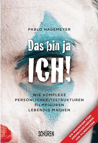 Das bin ja ich! Wie komplexe Persönlichkeitsstrukturen Filmfiguren lebendig machen.: Ein Wegweiser fürs Drehbuchschreiben und Filmegucken von Schren Verlag