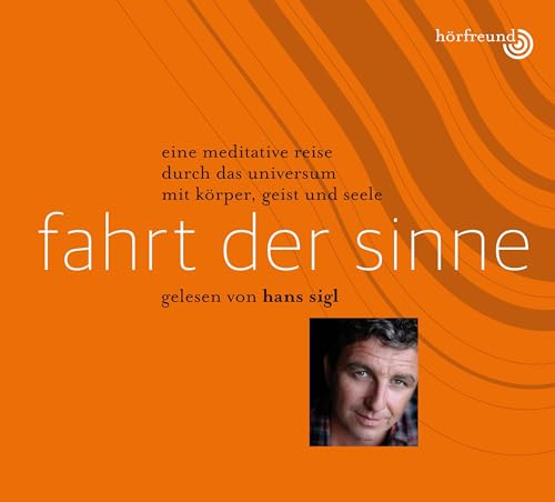 Fahrt der Sinne: Gelesen von Hans Sigl: Eine meditative Reise durch das Universum mit Körper, Geist und Seele Fahrt der Sinne: Gelesen von Hans Sigl: Eine meditative Reise durch das Universum mit Körper, Geist und Seele