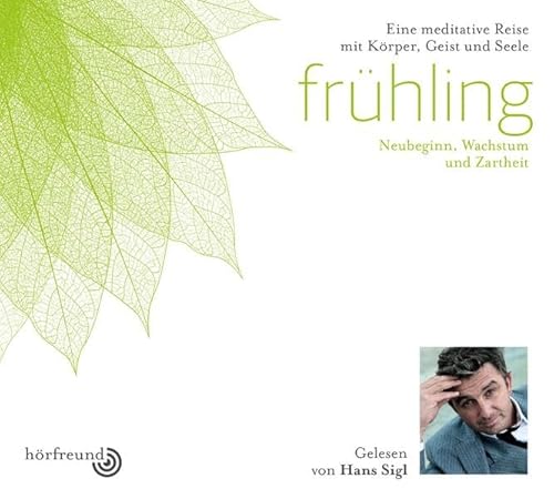 Frühling: Gelesen von Hans Sigl: Neubeginn, Wachstum und Zartheit