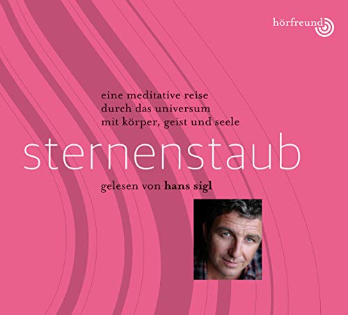 Sternenstaub: Gelesen von Hans Sigl: Eine meditative Reise durch das Universum mit Körper, Geist und Seele Sternenstaub: Gelesen von Hans Sigl: Eine meditative Reise durch das Universum mit Körper, Geist und Seele