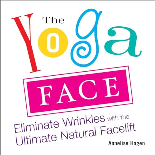 The Yoga Face: Eliminate Wrinkles with the Ultimate Natural Facelift von Avery