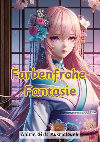 Farbenfrohe Fantasie: Anime Girls Ausmalbuch Farbenfrohe Fantasie: Anime Girls Ausmalbuch von tredition