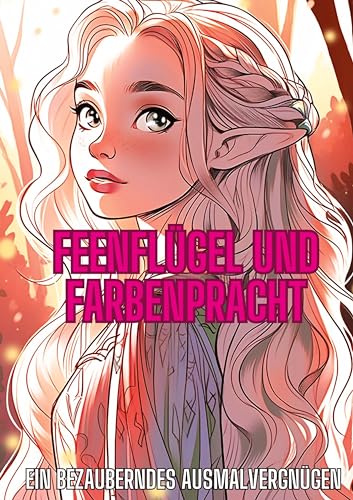Feenflügel und Farbenpracht: Ein bezauberndes Ausmalvergnügen Feenflügel und Farbenpracht: Ein bezauberndes Ausmalvergnügen