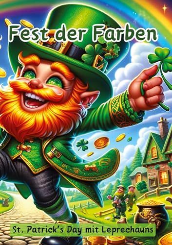 Fest der Farben: St. Patrick's Day mit Leprechauns Fest der Farben: St. Patrick's Day mit Leprechauns von tredition