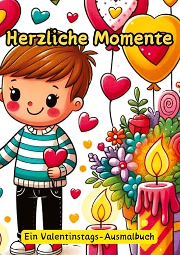 Herzliche Momente: Ein Valentinstags-Ausmalbuch Herzliche Momente: Ein Valentinstags-Ausmalbuch