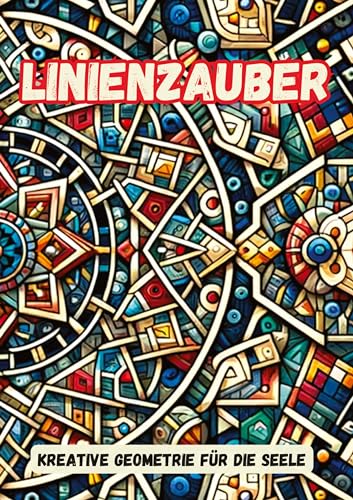 Linienzauber: Kreative Geometrie für die Seele Linienzauber: Kreative Geometrie für die Seele von tredition