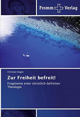 Zur Freiheit befreit!: Fragmente einer christlich-befreiten Theologie Zur Freiheit befreit!: Fragmente einer christlich-befreiten Theologie