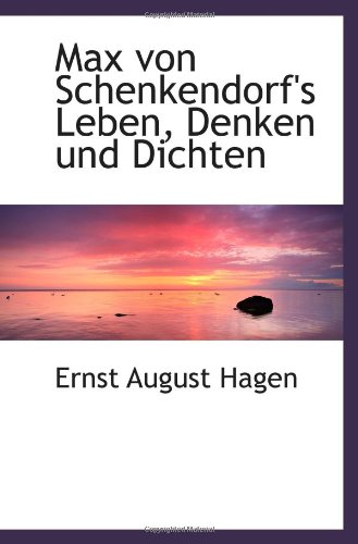 Max von Schenkendorf's Leben, Denken und Dichten von BiblioBazaar