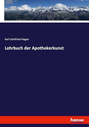 Lehrbuch der Apothekerkunst Lehrbuch der Apothekerkunst von hansebooks