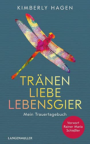 Tränen, Liebe, Lebensgier: Mein Trauertagebuch von Langen-Müller