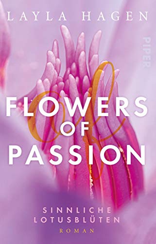 Flowers of Passion – Sinnliche Lotusblüten (Flowers of Passion 5): Roman | Hot Romance - heißes Verlangen und große Gefühle von Piper Verlag GmbH