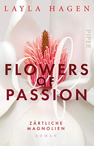 Flowers of Passion – Zärtliche Magnolien (Flowers of Passion 3): Roman | Hot Romance - heißes Verlangen und große Gefühle