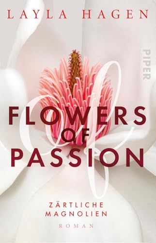 Flowers of Passion – Zärtliche Magnolien (Flowers of Passion 3): Roman | Hot Romance - heißes Verlangen und große Gefühle von PIPER