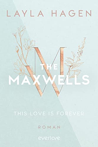 This Love is Forever (The Maxwells 1): Roman | Prickelnder Romance-Reihenauftakt über einen CEO zum Verlieben von der Bestsellerautorin von everlove