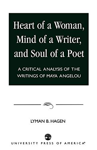 Heart of a Woman, Mind of a Writer, and Soul of a Poet: A Critical Analysis of the Writings of Maya Angelou
