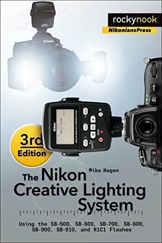 The Nikon Creative Lighting System: Using the SB-500, SB-600, SB-700, SB-800, SB-900, SB-910, and R1C1 Flashes (Nikonians Press) von Rocky Nook