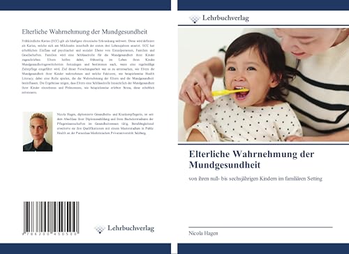 Elterliche Wahrnehmung der Mundgesundheit: von ihren null- bis sechsjährigen Kindern im familiären Setting von Lehrbuchverlag