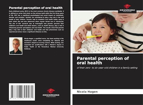 Parental perception of oral health: of their zero- to six-year-old children in a family setting von Our Knowledge Publishing