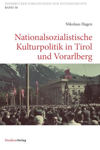 Nationalsozialistische Kulturpolitik in Tirol und Vorarlberg (Innsbrucker Forschungen zur Zeitgeschichte, Band 30) von StudienVerlag
