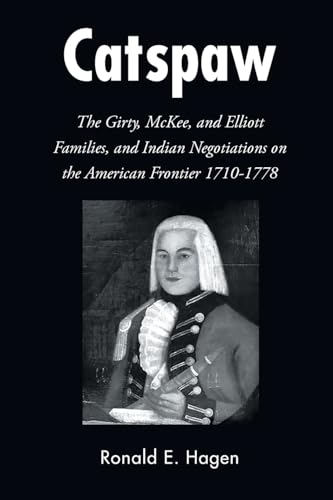 Catspaw: The Girty, McKee, and Elliott Families, and Indian Negotiations on the American Frontier 1710-1778 von Page Publishing