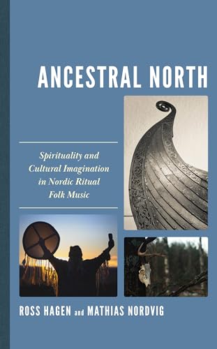 Ancestral North: Spirituality and Cultural Imagination in Nordic Ritual Folk Music (Extreme Sounds Studies: Global Socio-Cultural Explorations) von Lexington Books/Fortress Academic