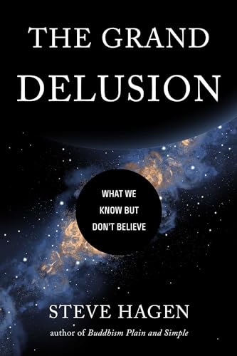 The Grand Delusion: What We Know But Don't Believe von Wisdom Publications