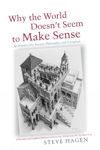 Why the World Doesn't Seem to Make Sense: An Inquiry into Science, Philosophy & Perception: An Inquiry Into Science, Philosophy and Perception