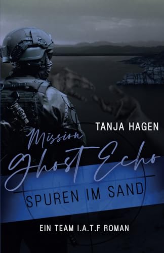 Mission Ghost Echo - Spuren im Sand (International-Anti-Terror-Force, Band 11) von Independently published