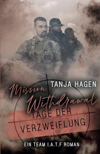 Mission Withdrawal - Tage der Verzweiflung (International-Anti-Terror-Force, Band 5) von Independently published