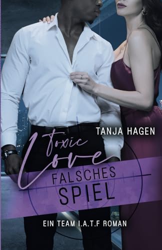 Toxic Love - Falsches Spiel (International-Anti-Terror-Force, Band 7) von Independently published
