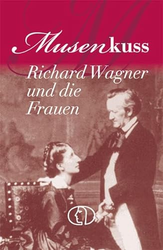 Musenkuss - Richard Wagner und die Frauen (Minibibliothek)