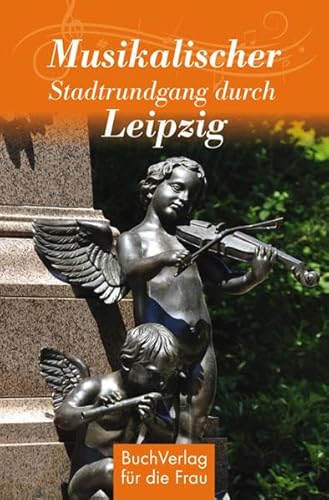 Musikalischer Stadtrundgang durch Leipzig Musikalischer Stadtrundgang durch Leipzig