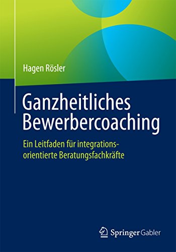 Ganzheitliches Bewerbercoaching: Ein Leitfaden für integrationsorientierte Beratungsfachkräfte