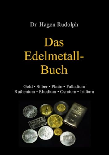 Das Edelmetall-Buch: Gold • Silber • Platin • Palladium • Ruthenium • Rhodium • Osmium • Iridium