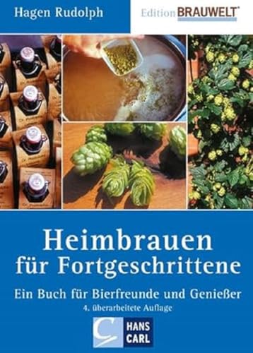 Heimbrauen für Fortgeschrittene: Ein Buch für Bierfreunde und Genießer von Fachverlag Hans Carl