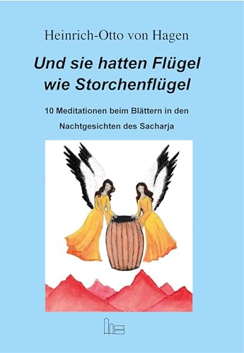 Und Sie hatten Flügel wie Storchenflügel.: 10 Meditationen beim Blättern in den Nachtgesichten des Sacharja. von Hartmut Spenner Verlag