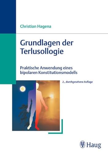 Grundlagen der Terlusollogie: Praktische Anwendung eines bipolaren Konstitutionsmodells (Erfahrungsheilkunde /Naturheilverfahren)