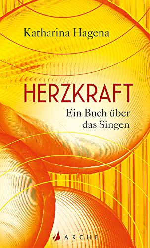 Herzkraft: Ein Buch über das Singen