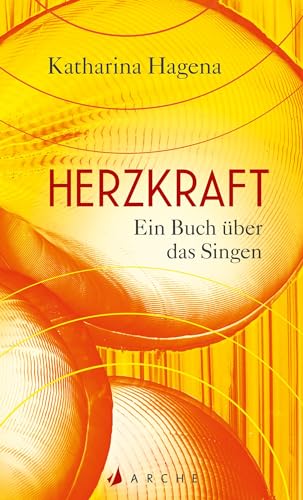 Herzkraft: Ein Buch über das Singen