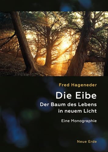 Die Eibe: Der Baum des Lebens in neuem Licht – Eine Monographie