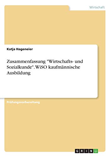 Zusammenfassung "Wirtschafts- und Sozialkunde". WiSO kaufmännische Ausbildung